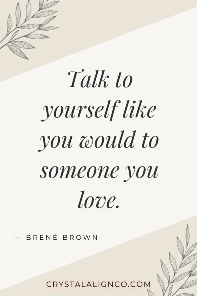 Minimalist quote graphic with soft beige tones and botanical accents featuring the self compassion quote: “Talk to yourself like you would to someone you love” by Brené Brown. Ideal for mindfulness and emotional wellness content